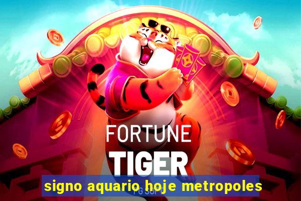 signo aquario hoje metropoles